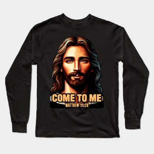 Matthew 11:28 Come To Me I Will Give You Rest Long Sleeve T-Shirt